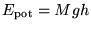 $\displaystyle E_{\textrm{pot}}=M g h$