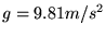 $ g=9.81m/s^2$