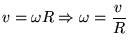 $\displaystyle v = \omega R \Rightarrow \omega =\frac{v}{R}$