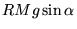 $\displaystyle RMg\sin\alpha$