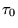 $ \tau_0$