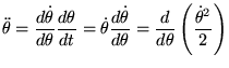 $\displaystyle \ddot \theta=\frac{d \dot \theta}{d\theta}\frac{d\theta}{dt}=\dot...
...c{d\dot\theta}{d\theta}=\frac{d}{d\theta}\left(\frac{\dot \theta^2}{2}\right)
$