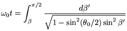 $\displaystyle \omega_0 t = \int_{\beta}^{\pi/2} \frac{d\beta'}{\sqrt{1-\sin^2(\theta_0/2) \sin^2\beta'}}
$